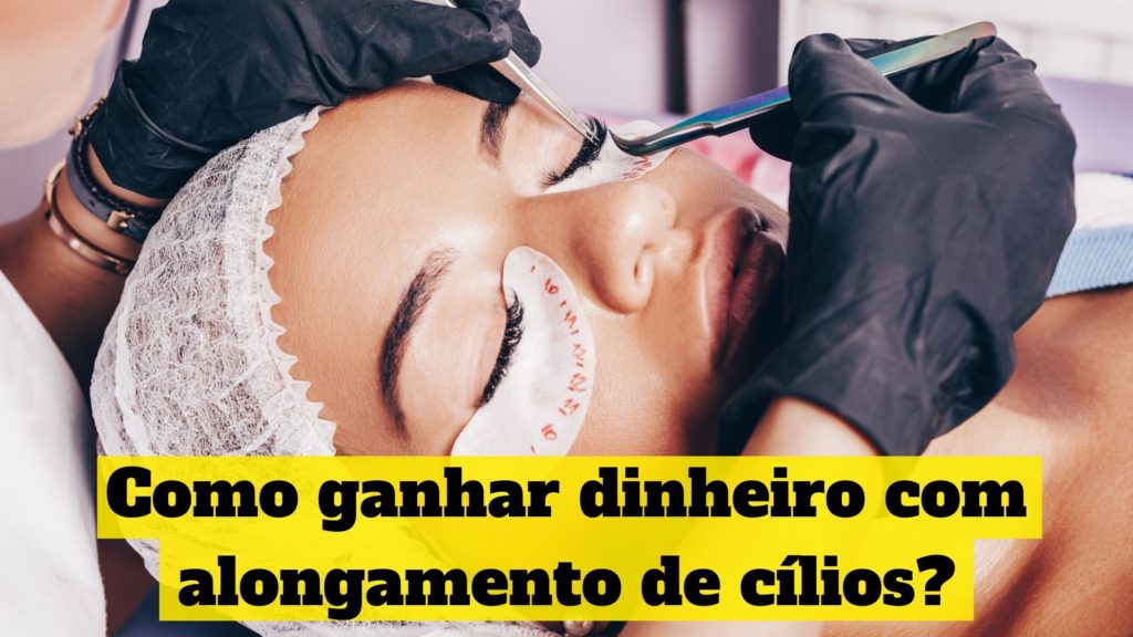 como-ganhar-dinheiro-com-alongamento-de-cílios