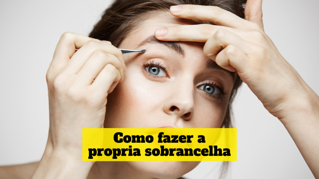 como fazer a propria sobrancelha