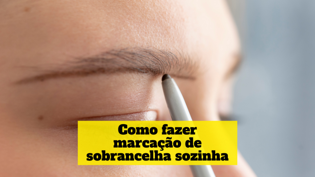 como fazer marcação de sobrancelha sozinha