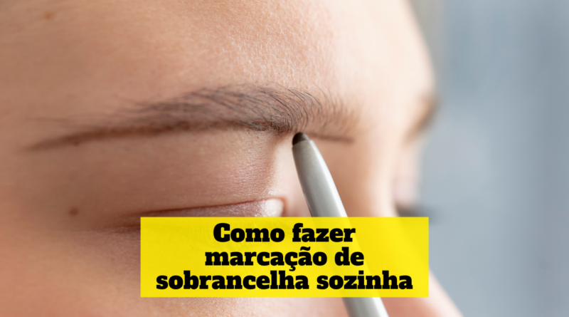 como fazer marcação de sobrancelha sozinha