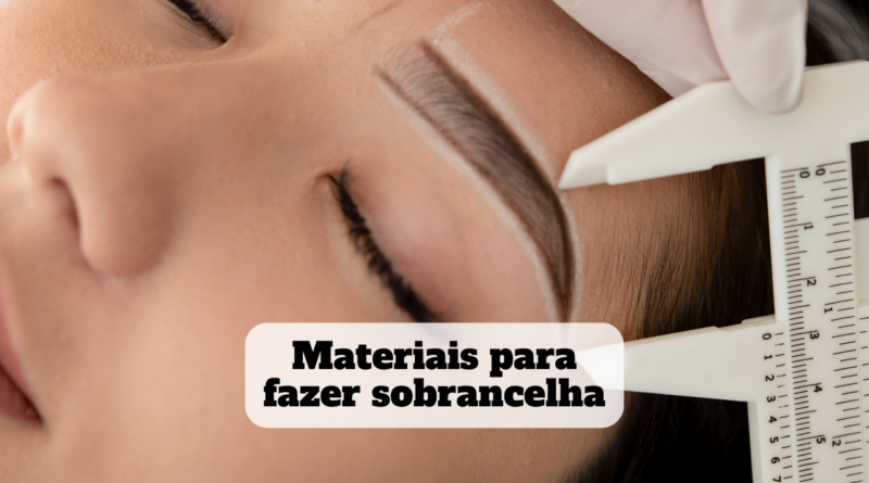 materiais para fazer sobrancelha