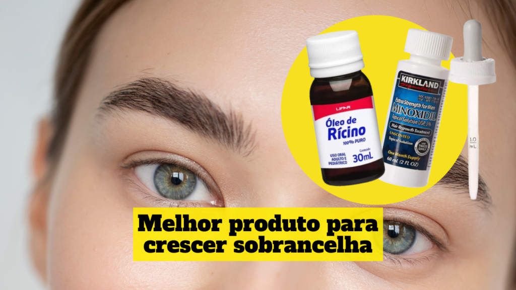 melhor produto para crescer sobrancelha