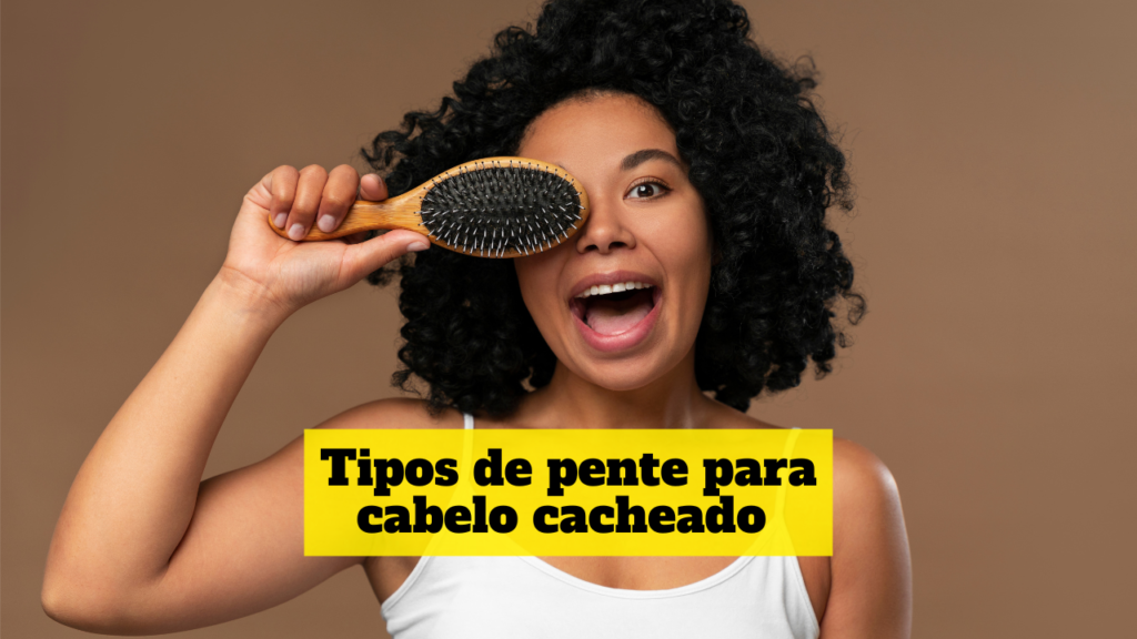 tipos de pente para cabelo cacheado