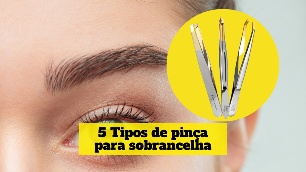 tipos de pinça para sobrancelha