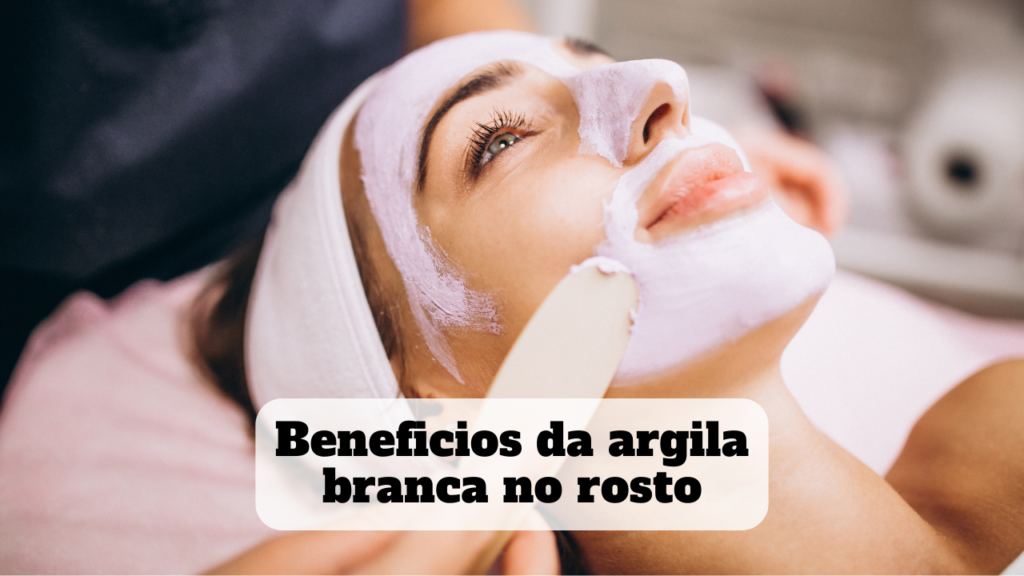 beneficios da argila branca no rosto