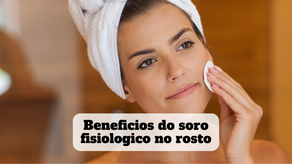 beneficios do soro fisiologico no rosto