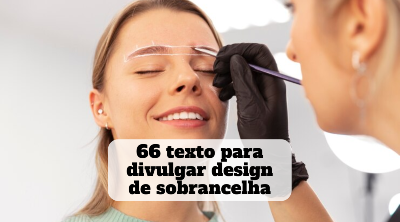 texto para divulgar design de sobrancelha