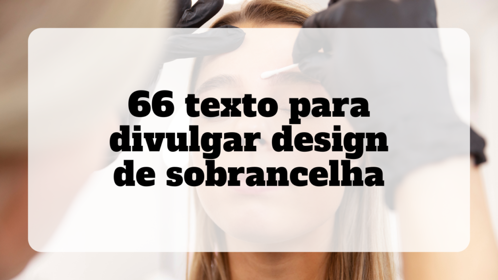 texto para divulgar design de sobrancelha