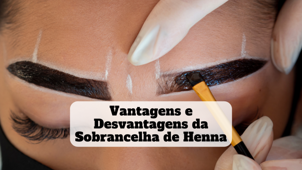 vantagens e desvantagens da sobrancelha de henna