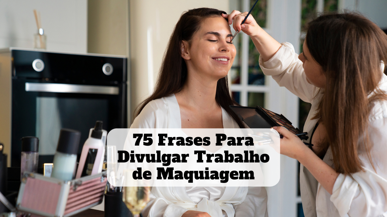 frases para divulgar trabalho de maquiagem
