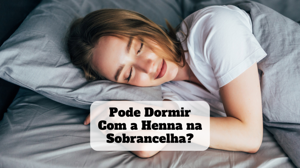 pode dormir com a henna na sobrancelha