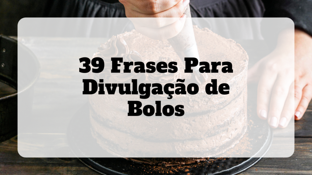 frases para divulgação de bolos