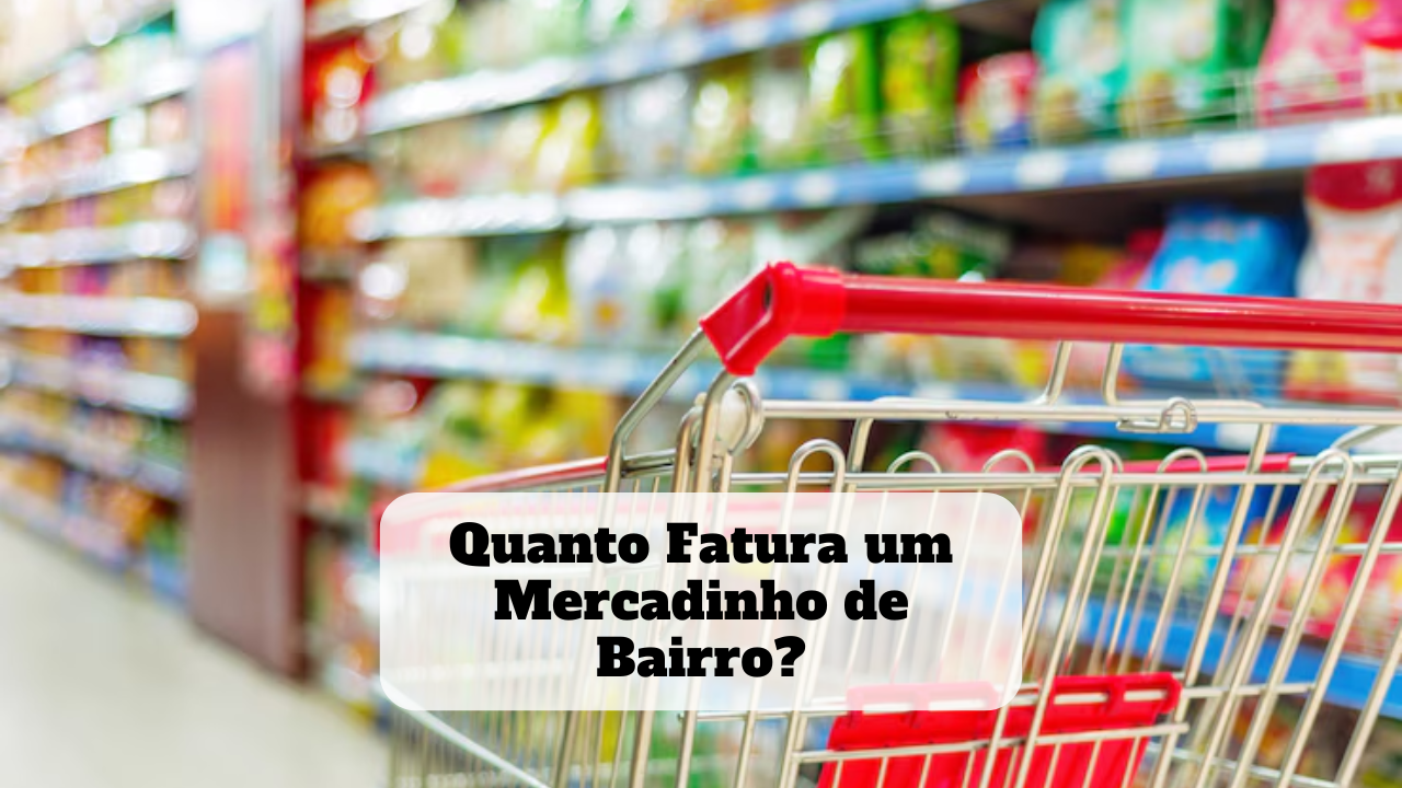 quanto fatura um mercadinho de bairro