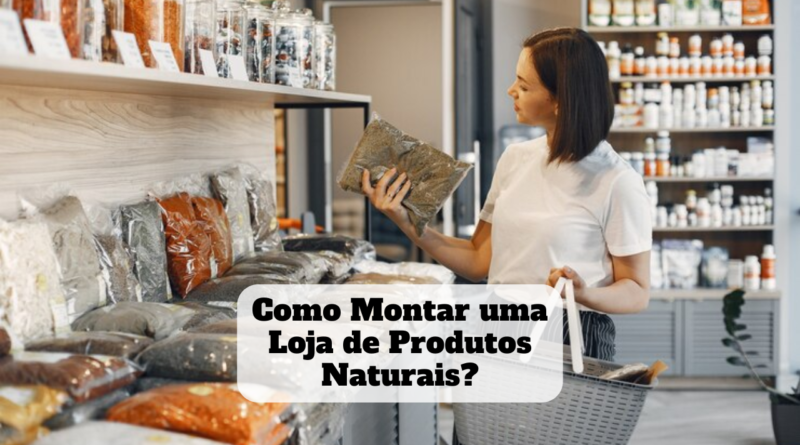 como montar loja de produtos naturais