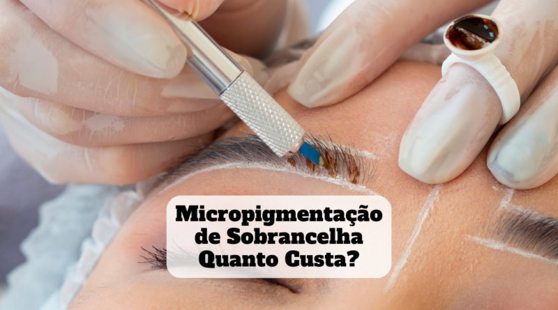 micropigmentação de sobrancelha quanto custa