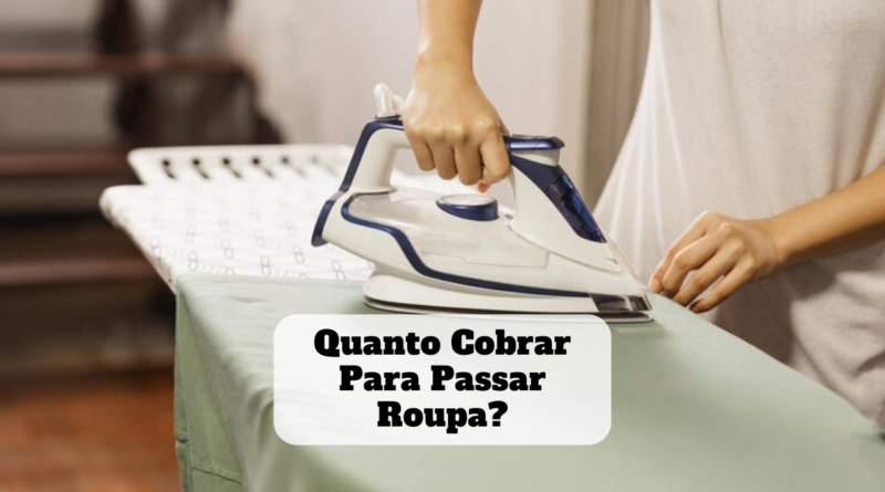 quanto cobrar para passar roupa