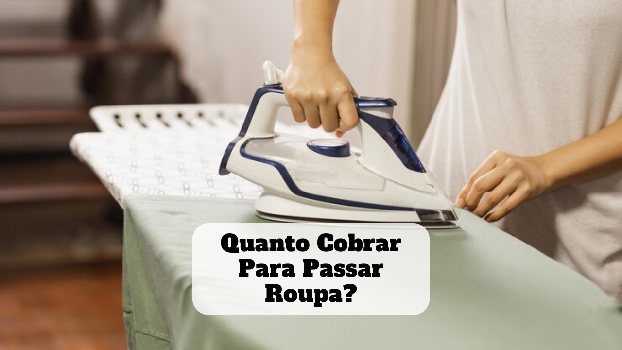 quanto cobrar para passar roupa