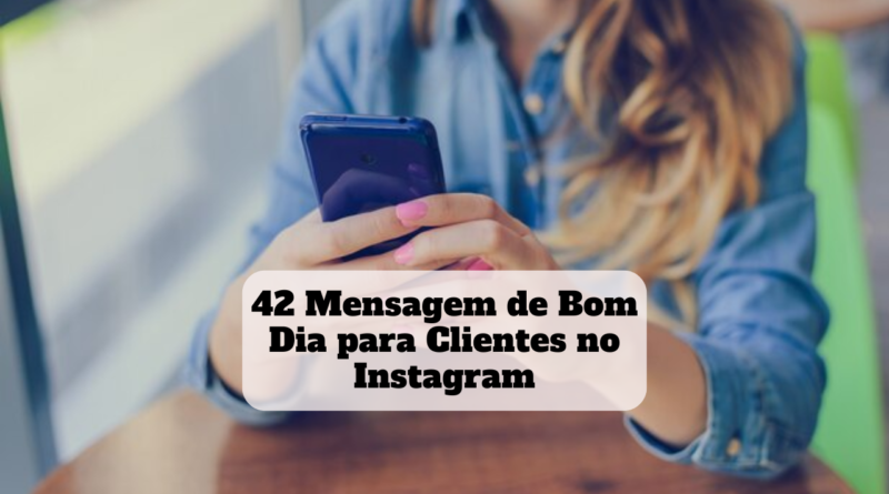 mensagem de bom dia para clientes instagram