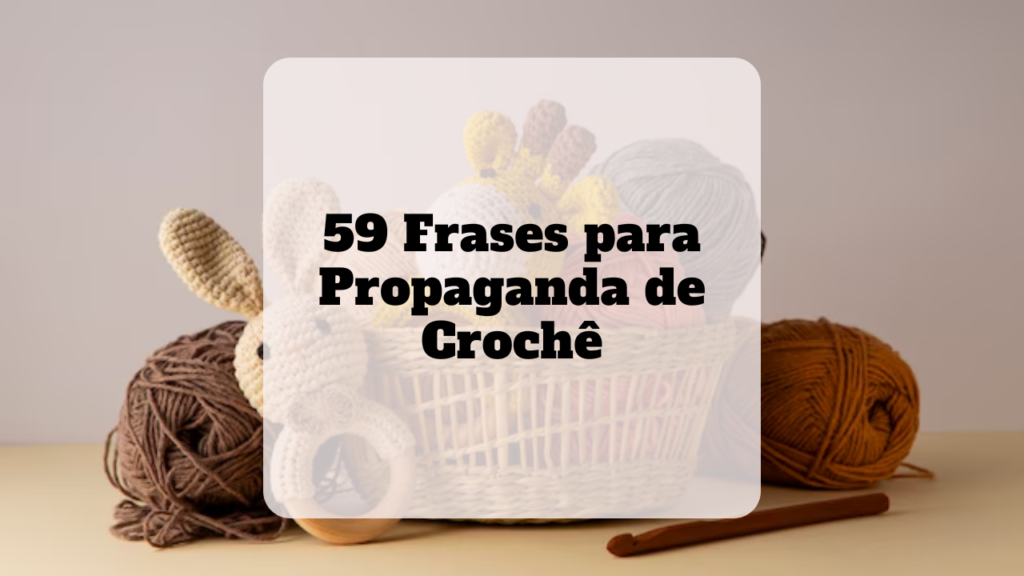 frases para propaganda de crochê