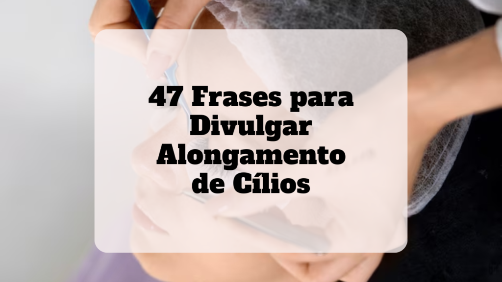 frases para divulgar alongamento de cílios