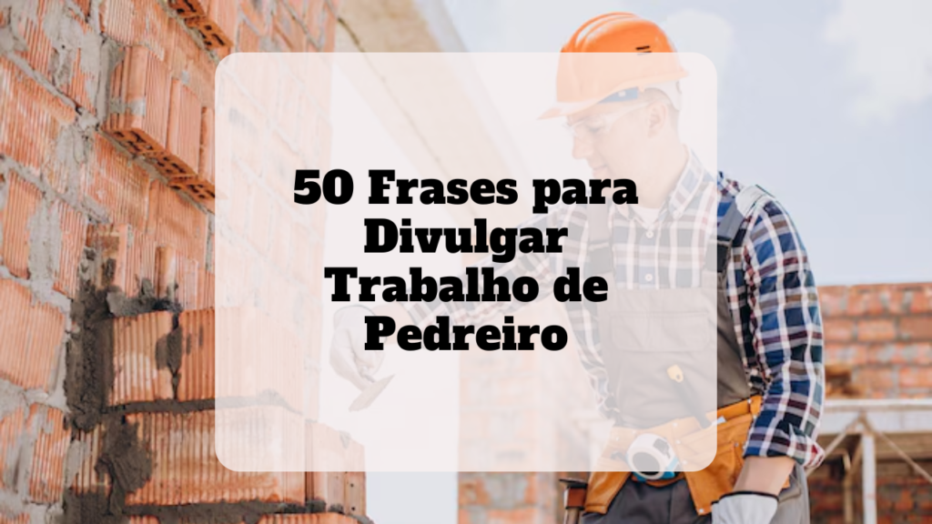 frases para divulgar trabalho de pedreiro