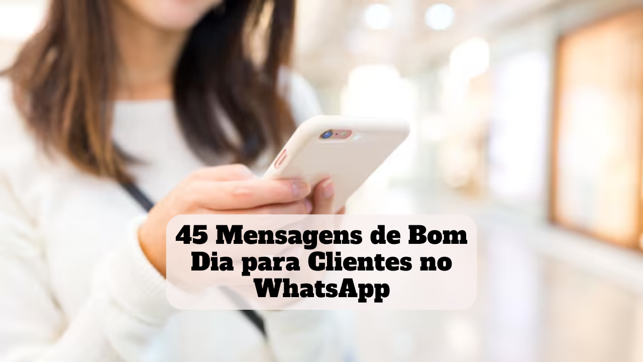 mensagem de bom dia para clientes no whatsapp