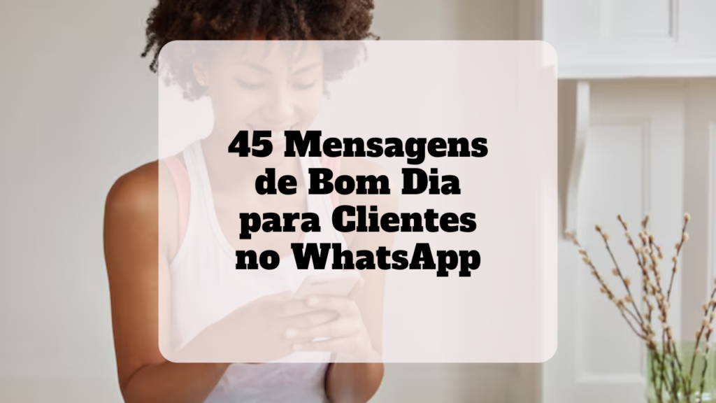 mensagem de bom dia para clientes no whatsapp