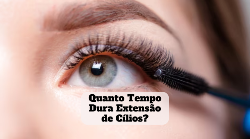 quanto tempo dura extensão de cílios