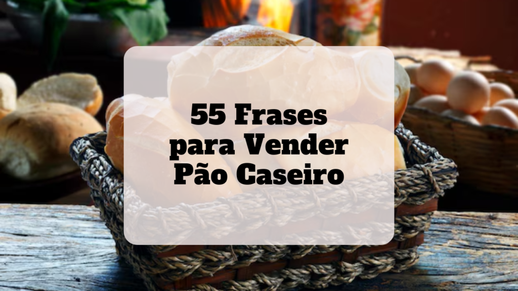 frase para vender pão caseiro