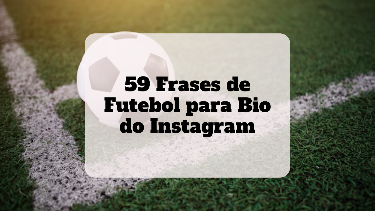 59 Frases de Futebol para Bio do Instagram