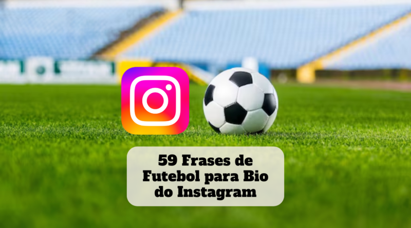 59 Frases de Futebol para Bio do Instagram