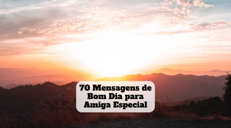 mensagens de bom dia para amiga especial