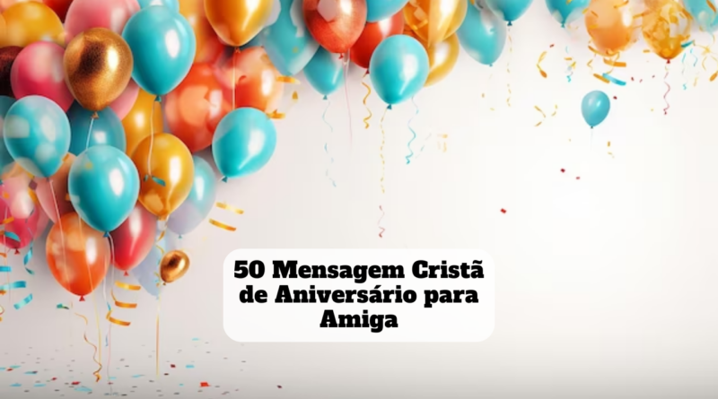 mensagem cristã de aniversário para amiga