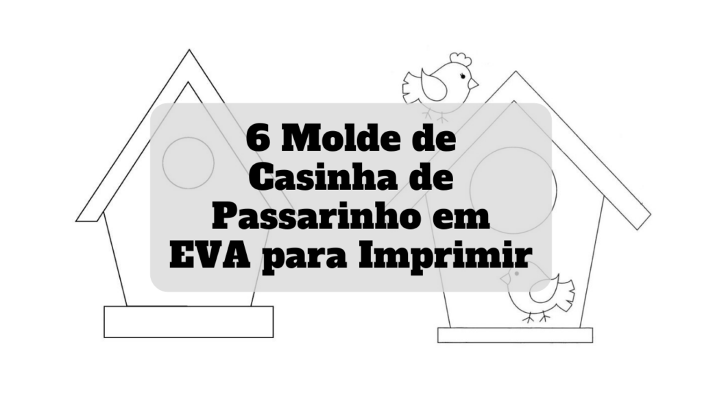 molde de casinha de passarinho em eva para imprimir