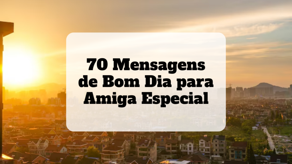 mensagens de bom dia para amiga especial