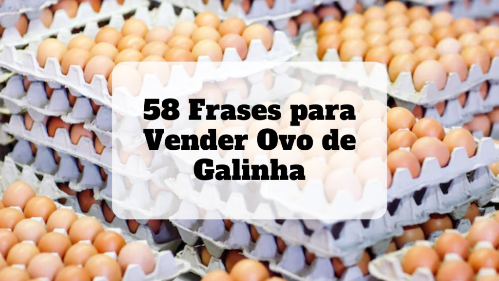 frases para vender ovo de galinha