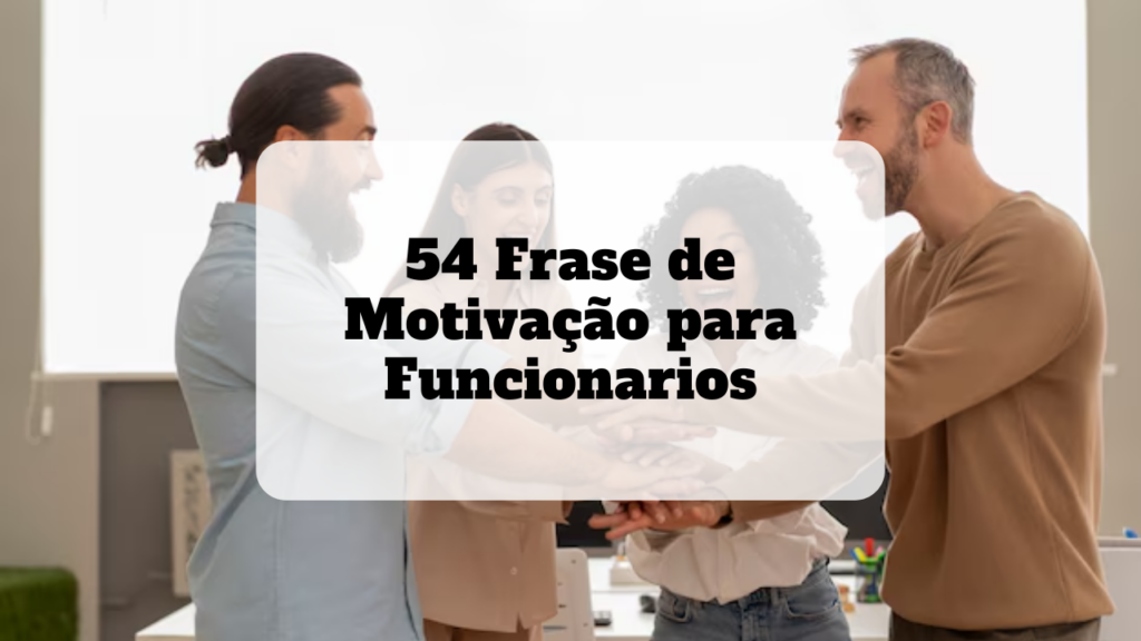 frase de motivação para funcionarios