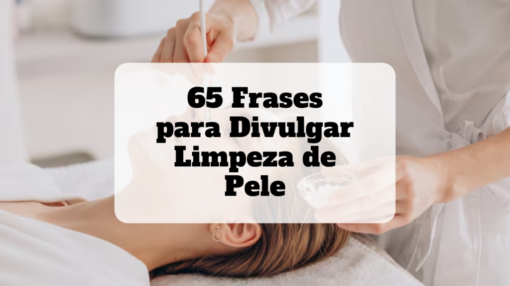 frases para divulgar limpeza de pele