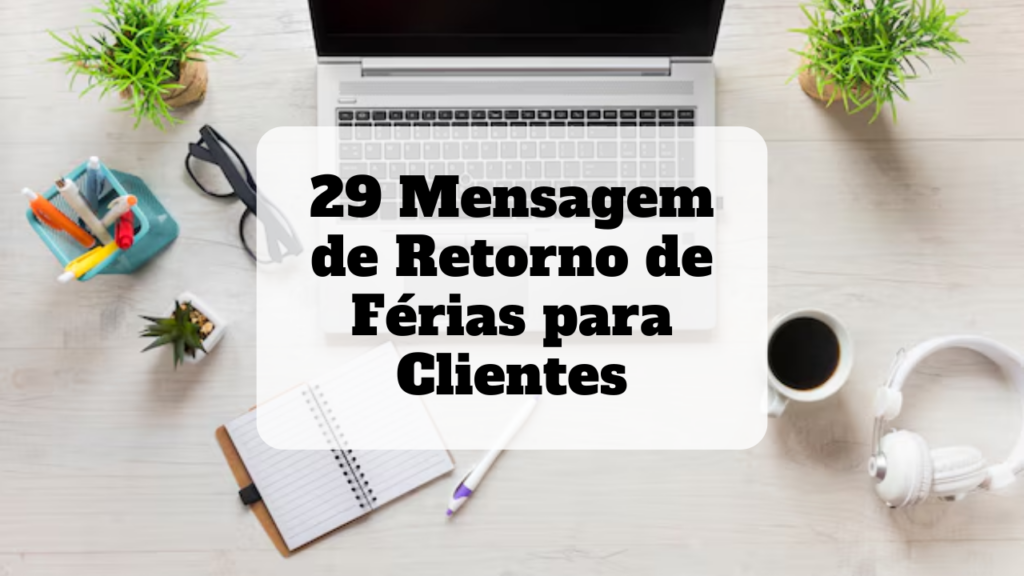 mensagem de retorno de férias para clientes