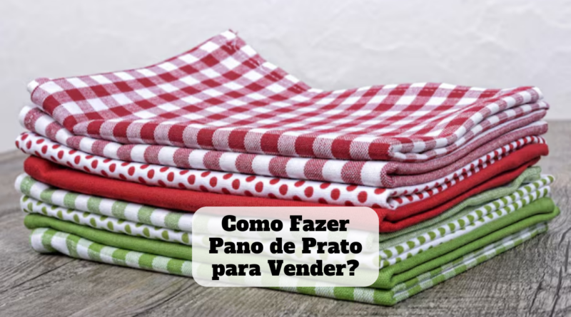 como fazer pano de prato para vender