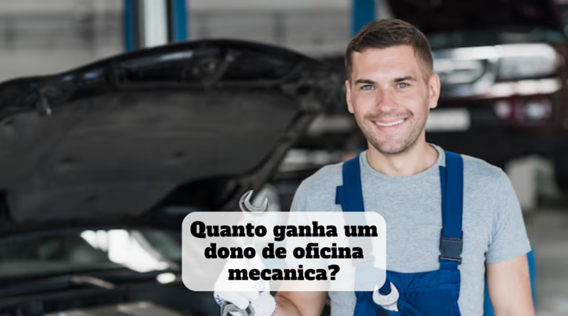 quanto ganha um dono de oficina mecanica