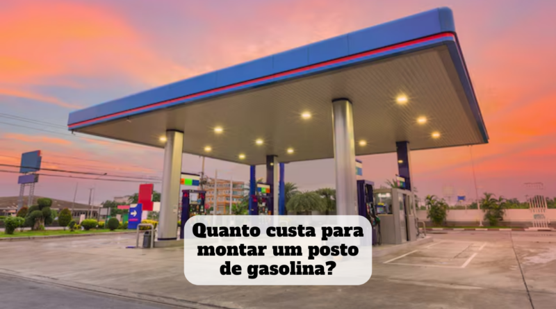 quanto custa para montar um posto de gasolina