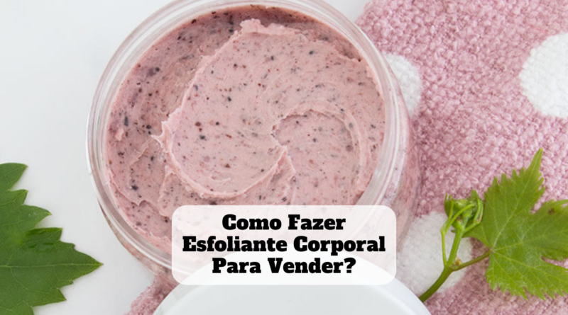 como fazer esfoliante corporal para vender