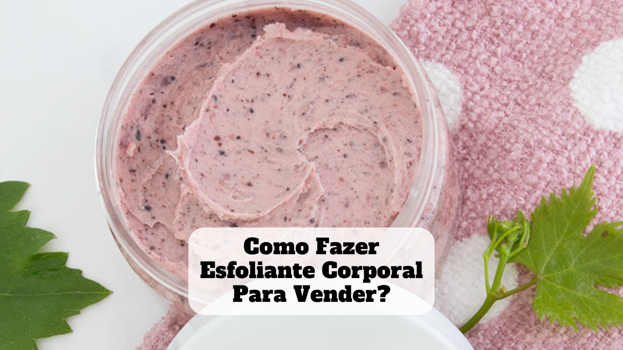 como fazer esfoliante corporal para vender