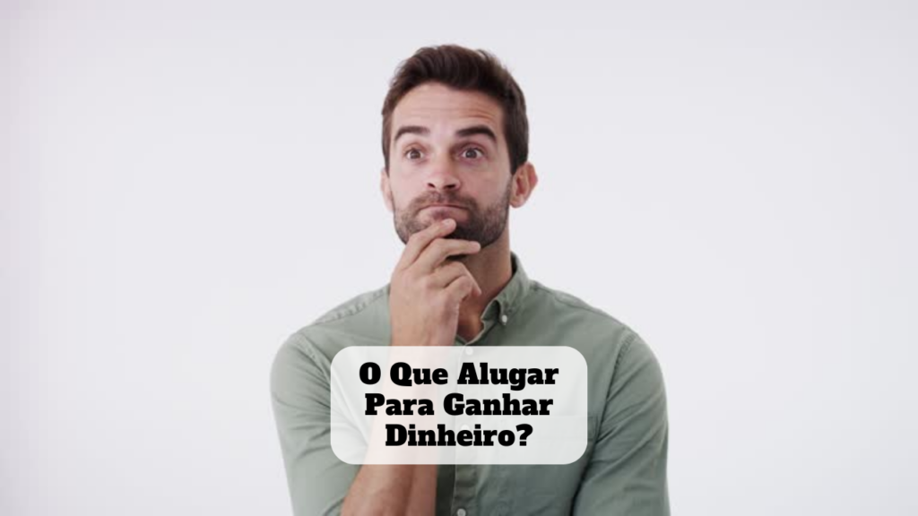 o que alugar para ganhar dinheiro