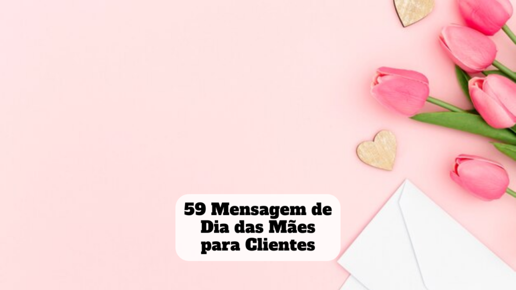 mensagem de dia das mães para clientes