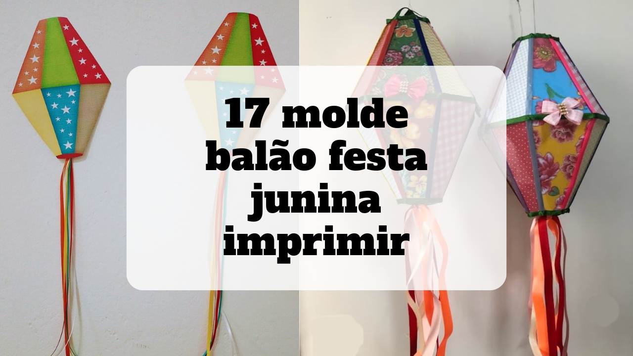 Molde balão festa junina imprimir: 17 modelos