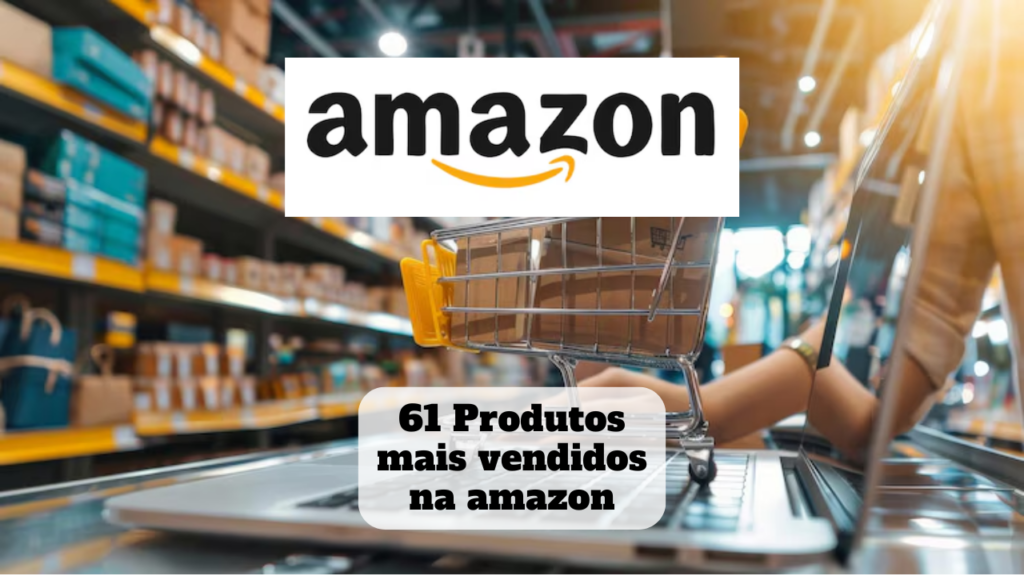 produtos mais vendidos na amazon