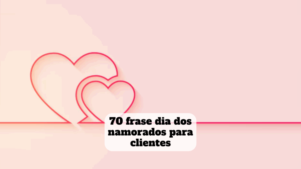 frase dia dos namorados para clientes