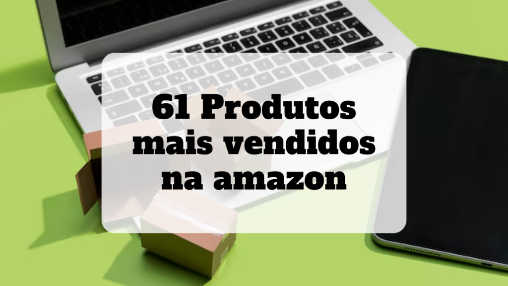 produtos mais vendidos na amazon